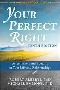 Your Perfect Right: Assertiveness and Equality in Your Life and Relationships, 10th Edition