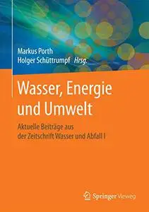 Wasser, Energie und Umwelt: Aktuelle Beiträge aus der Zeitschrift Wasser und Abfall I (Repost)