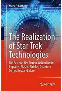 The Realization of Star Trek Technologies: The Science, Not Fiction, Behind Brain Implants, Plasma Shields, Quantum... [Repost]