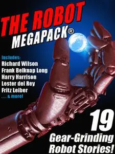 «The Robot MEGAPACK» by Fritz Leiber, Harry Harrison, Lester Del Rey, Philip Dick, Richard Wilson