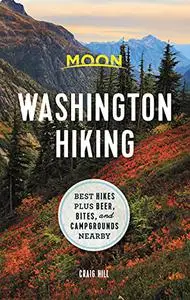 Moon Washington Hiking: Best Hikes plus Beer, Bites, and Campgrounds Nearby (Moon Hiking)