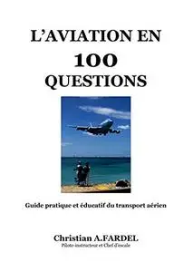 L'aviation en 100 questions: Guide pratique et éducatif du transport aérien