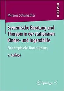 Systemische Beratung und Therapie in der stationären Kinder- und Jugendhilfe: Eine empirische Untersuchung (Repost)