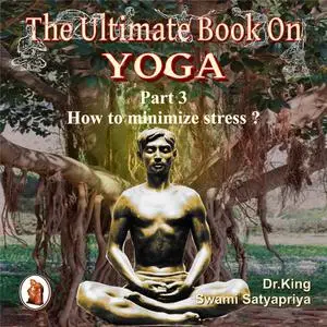 «Part 3 of The Ultimate Book on Yoga» by Stephen King, Swami Satyapriya