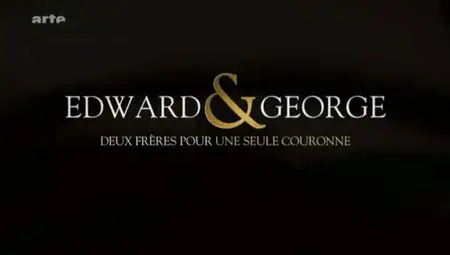 (Arte) Edward & George : Deux frères pour une seule couronne (2011)