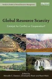 Global Resource Scarcity : Catalyst for Conflict or Cooperation?