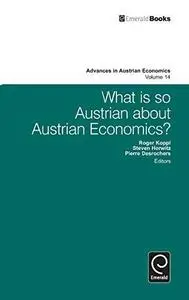 What is So Austrian About Austrian Economics? (Advances in Austrian Economics)