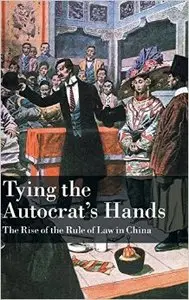Tying the Autocrat's Hands: The Rise of The Rule of Law in China