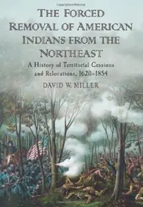 The Forced Removal of American Indians from the Northeast: A History of Territorial Cessions and Relocations... (repost)