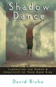 Shadow Dance: Liberating the Power & Creativity of Your Dark Side