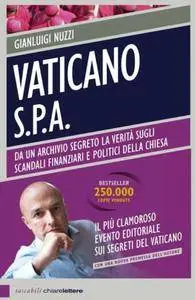 Gianluigi Nuzzi - Vaticano Spa. Da un archivio segreto le verità sugli scandali finanziari e politici della chiesa