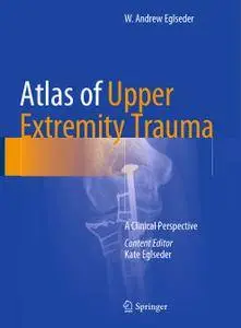 Atlas of Upper Extremity Trauma: A Clinical Perspective