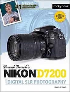 David Busch’s Nikon D7200 Guide to Digital SLR Photography