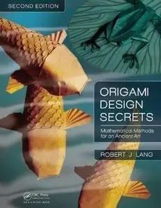 Origami Design Secrets: Mathematical Methods for an Ancient Art, 2 edition (Repost)