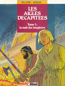 Les Aigles Décapitées - Tome 1 - La Nuit des Jongleurs (Repost)