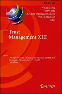 Trust Management XIII: 13th IFIP WG 11.11 International Conference, IFIPTM 2019, Copenhagen, Denmark, July 17-19, 2019,