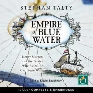 Empire of Blue Water: Henry Morgan and the Pirates Who Ruled the Caribbean Waves (Audiobook) (Repost)