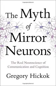 The Myth of Mirror Neurons: The Real Neuroscience of Communication and Cognition (Audiobook)