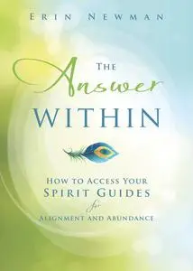 The Answer Within: How to Access Your Spirit Guides for Alignment and Abundance