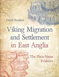 Viking Migration and Settlement in East Anglia: The Place-Name Evidence