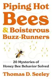 Piping Hot Bees and Boisterous Buzz-Runners: 20 Mysteries of Honey Bee Behavior Solved