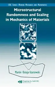 Microstructural Randomness and Scaling in Mechanics of Materials (Repost)