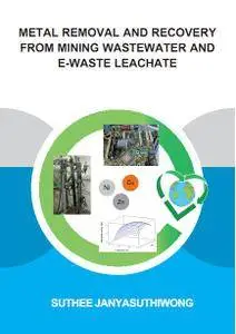 Metal Removal and Recovery from Mining Wastewater and E-waste Leachate