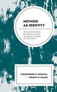 Method as Identity: Manufacturing Distance in the Academic Study of Religion