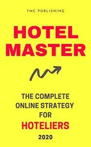 Hotel Master 2020 - Increase your Hotel Bookings with a Complete Online Strategy for Hoteliers