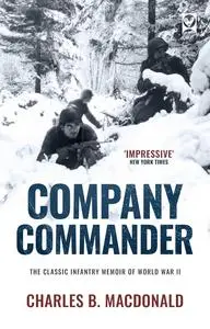 COMPANY COMMANDER the classic infantry memoir of WWII (World War II Army Histories)