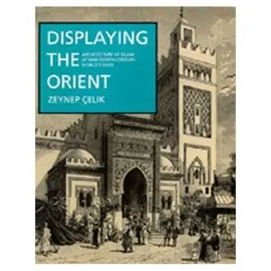 Displaying the Orient: Architecture of Islam at Nineteenth-Century World's Fairs (repost)