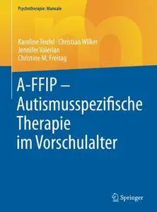 A-FFIP - Autismusspezifische Therapie im Vorschulalter (Psychotherapie: Manuale) [Repost]