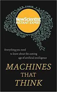 Machines that Think: Everything you need to know about the coming age of artificial intelligence