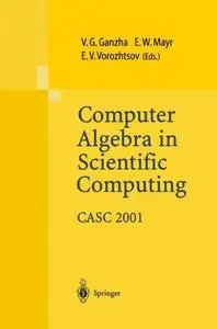 Computer Algebra in Scientific Computing CASC 2001: Proceedings of the Fourth International Workshop on Computer Algebra in Sci
