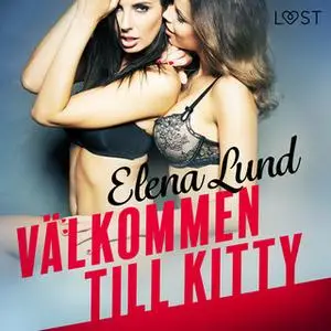 «Välkommen till Kitty - erotisk novell» by Elena Lund