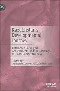 Kazakhstan’s Developmental Journey: Entrenched Paradigms, Achievements, and the Challenge of Global Competitiveness