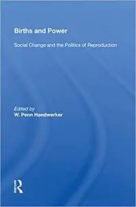 Births And Power: Social Change And The Politics Of Reproduction