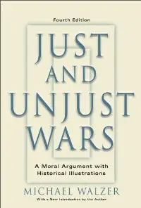 Just And Unjust Wars: A Moral Argument With Historical Illustrations, 4 edition