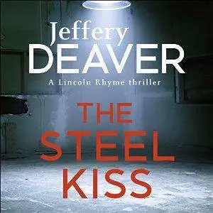 The Steel Kiss: Lincoln Rhyme by Jeffery Deaver