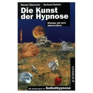 Die Kunst der Hypnose: Dialoge mit dem Unbewußten. Mit Übungen zur Selbsthypnose - Werner Eberwein