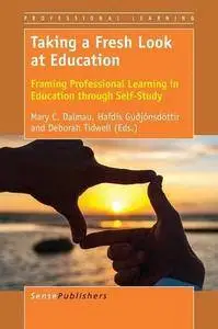 Taking a Fresh Look at Education: Framing Professional Learning in Education through Self-Study
