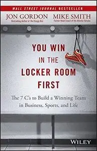 You Win in the Locker Room First: The 7 C's to Build a Winning Team in Business, Sports, and Life (Repost)