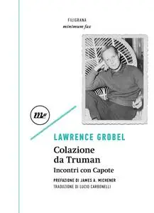 Lawrence Grobel - Colazione da Truman. Incontri con Capote