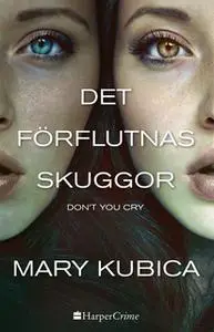 «Det förflutnas skuggor: Don't you cry» by Mary Kubica