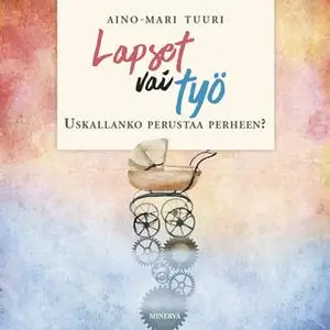 «Lapset vai työ» by Aino-Mari Tuuri