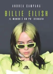 Andrea Campana - Billie Eilish. Il mondo è un po' sfocato