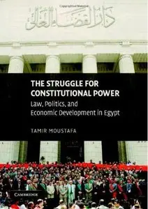 The Struggle for Constitutional Power: Law, Politics, and Economic Development in Egypt 