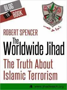 The Worldwide Jihad: The Truth About Islamic Terrorism (repost)