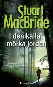 «I den kalla, mörka jorden» by Stuart MacBride