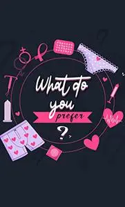 What do you prefer? : Sex Games for Couples - Would You Rather